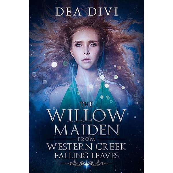 Falling Leaves (The Willow Maiden From Western Creek, #1), Dea Divi