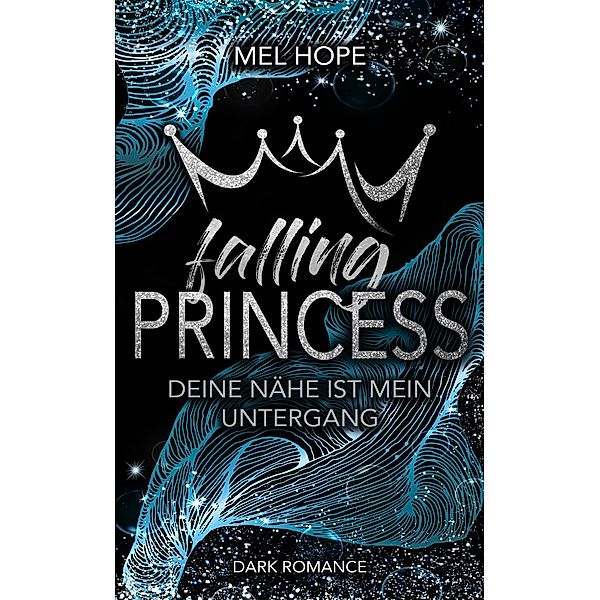 Falling Princess: Deine Nähe ist mein Untergang / Falling-Reihe Bd.2, Mel Hope