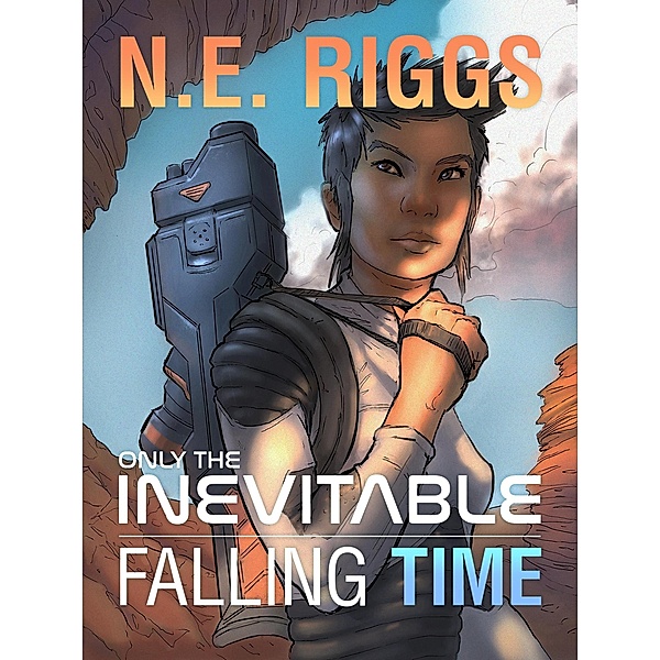 Falling Time (Only the Inevitable, #5) / Only the Inevitable, N E Riggs