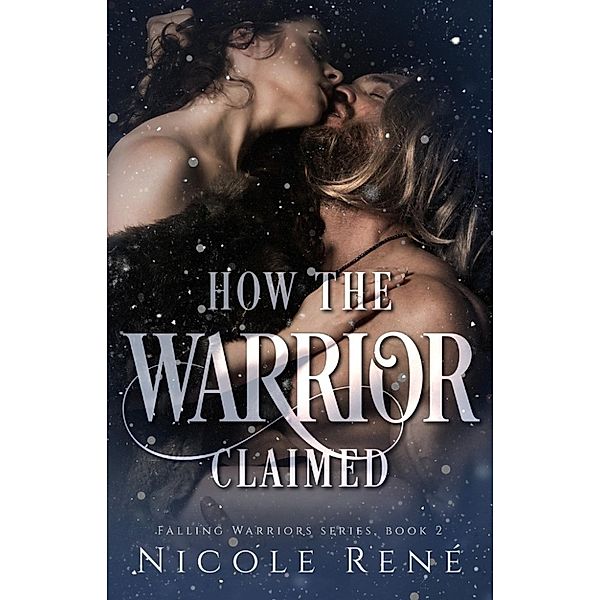 Falling Warriors: How the Warrior Claimed (Falling Warriors, #2), Nicole René