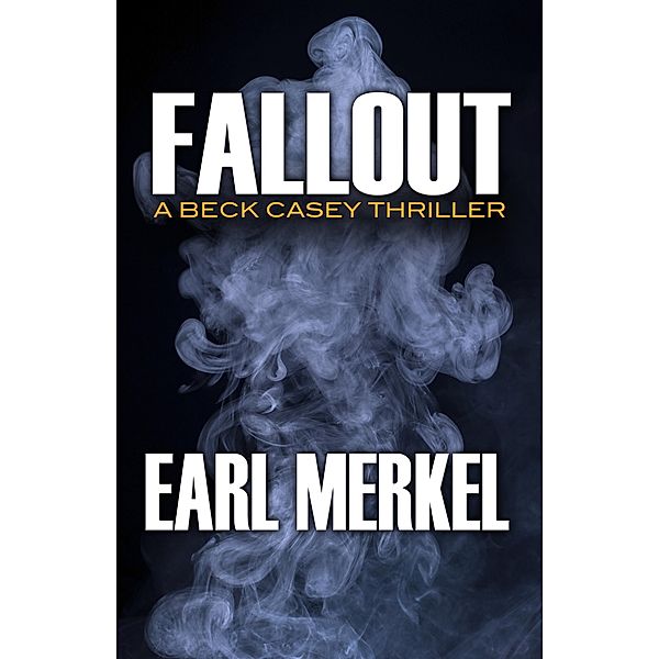 Fallout / The Beck Casey Thrillers, Earl Merkel