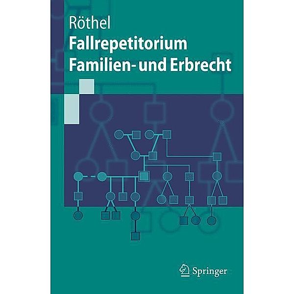 Fallrepetitorium Familien- und Erbrecht, Anne Röthel
