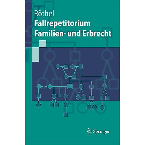 Fallrepetitorium Familien- und Erbrecht / Springer-Lehrbuch, Anne Röthel