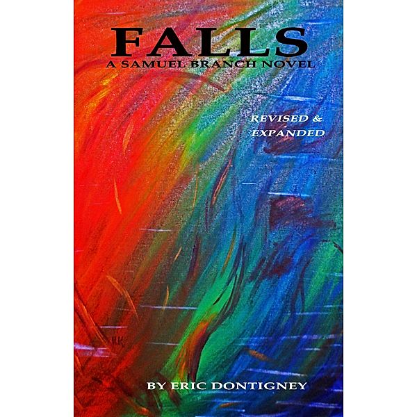 Falls - A Samuel Branch Novel (Revised & Expanded) / Samuel Branch, Eric Dontigney