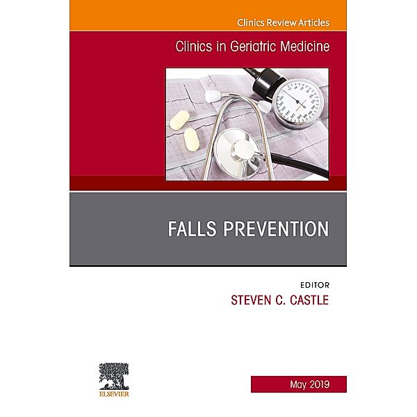 Falls Prevention, An Issue of Clinics in Geriatric Medicine, Steven Castle