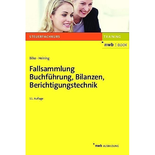 Fallsammlung Buchführung, Bilanzen, Berichtigungstechnik / Steuerfachkurs, Kurt Bilke, Rudolf Heining