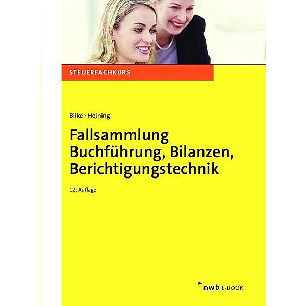 Fallsammlung Buchführung, Bilanzen, Berichtigungstechnik, Kurt Bilke, Rudolf Heining