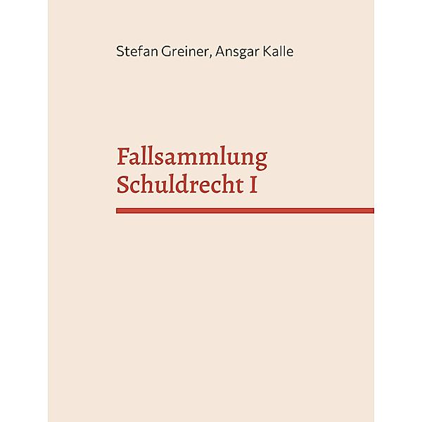 Fallsammlung Schuldrecht I, Stefan Greiner, Ansgar Kalle