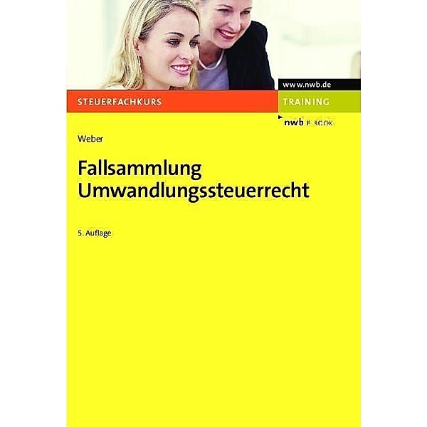 Fallsammlung Umwandlungssteuerrecht / Steuerfachkurs, Werner Weber