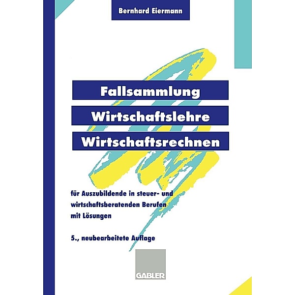 Fallsammlung Wirtschaftslehre/Wirtschaftsrechnen, Bernhard Eiermann