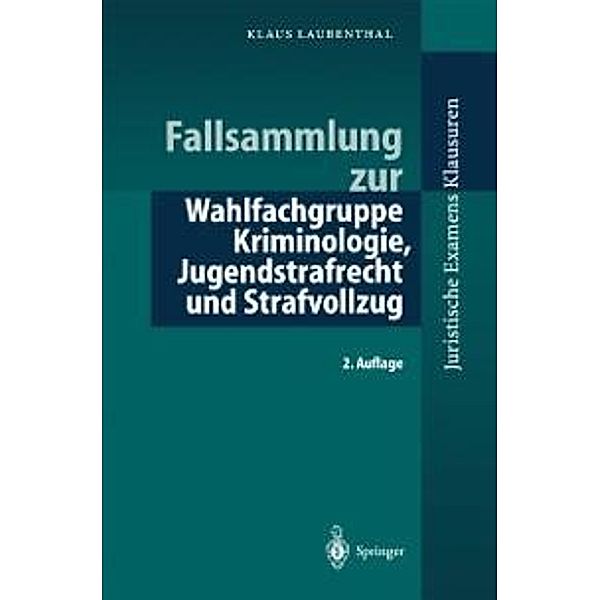 Fallsammlung zu Kriminologie, Jugendstrafrecht, Strafvollzug / Juristische ExamensKlausuren, Klaus Laubenthal