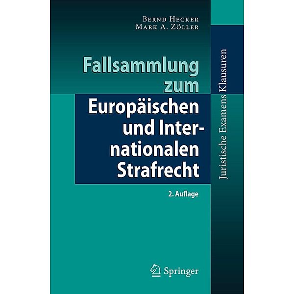 Fallsammlung zum Europäischen und Internationalen Strafrecht / Juristische ExamensKlausuren, Bernd Hecker, Mark A. Zöller