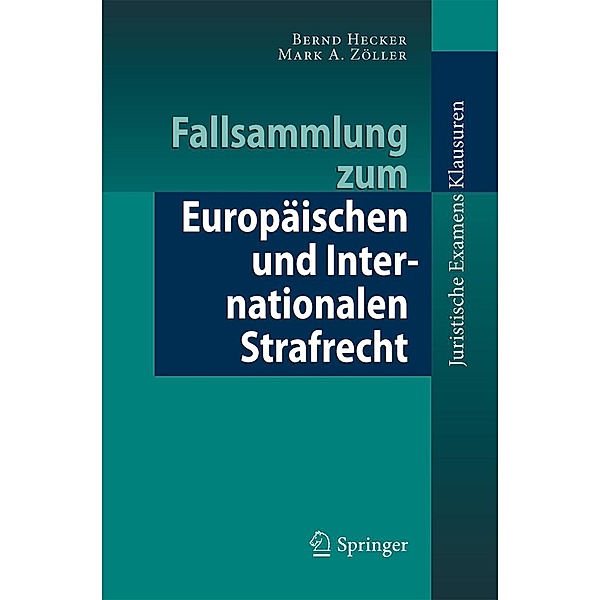 Fallsammlung zum Europäischen und Internationalen Strafrecht / Juristische ExamensKlausuren, Bernd Hecker, Mark Zöller