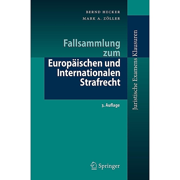 Fallsammlung zum Europäischen und Internationalen Strafrecht / Juristische ExamensKlausuren, Bernd Hecker, Mark A. Zöller