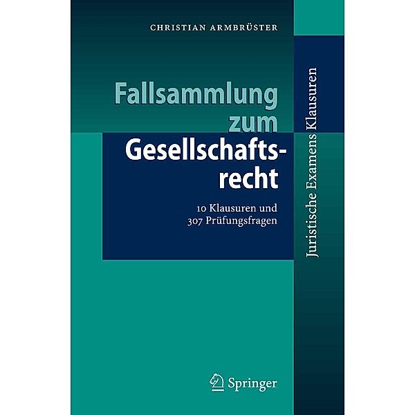 Fallsammlung zum Gesellschaftsrecht / Juristische ExamensKlausuren, Christian Armbrüster