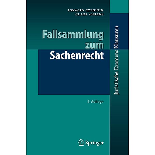 Fallsammlung zum Sachenrecht / Juristische ExamensKlausuren, Ignacio Czeguhn, Claus Ahrens