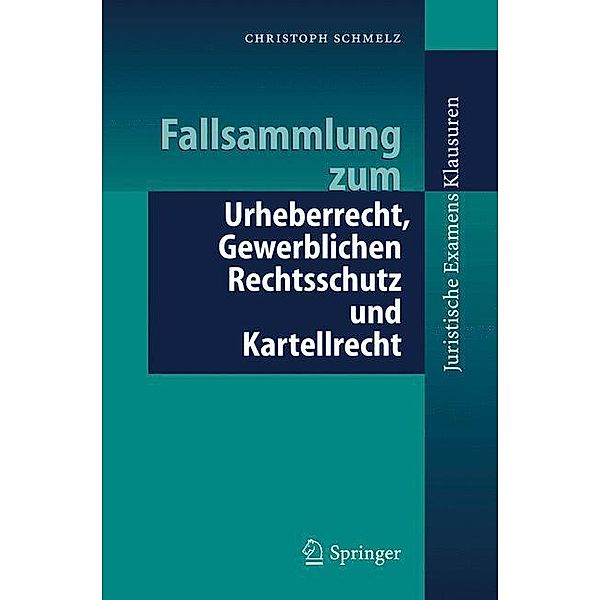 Fallsammlung zum Urheberrecht, Gewerblichen Rechtsschutz und Kartellrecht, Christoph Schmelz