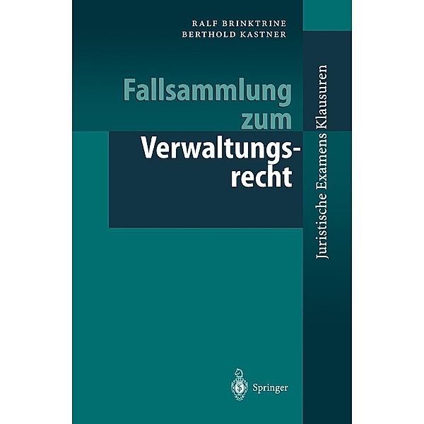 Fallsammlung zum Verwaltungsrecht / Juristische ExamensKlausuren, Ralf Brinktrine, Berthold Kastner