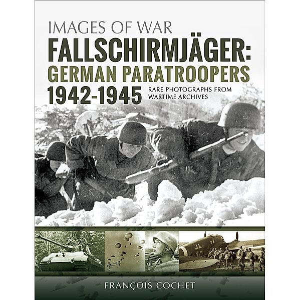 Fallschirmjäger: German Paratroopers, 1942-1945 / Images of War, François Cochet