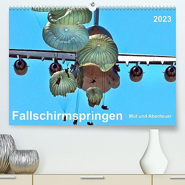 Fallschirmspringen - Mut und Abenteuer (Premium, hochwertiger DIN A2 Wandkalender 2023, Kunstdruck in Hochglanz), Peter Roder