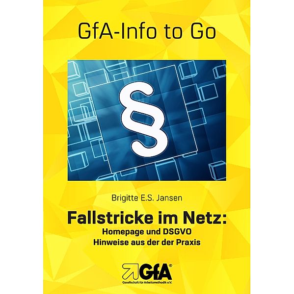 Fallstricke im Netz: Homepage und DSGVO / GfA-Info to Go Bd.4, Brigitte E. S. Jansen