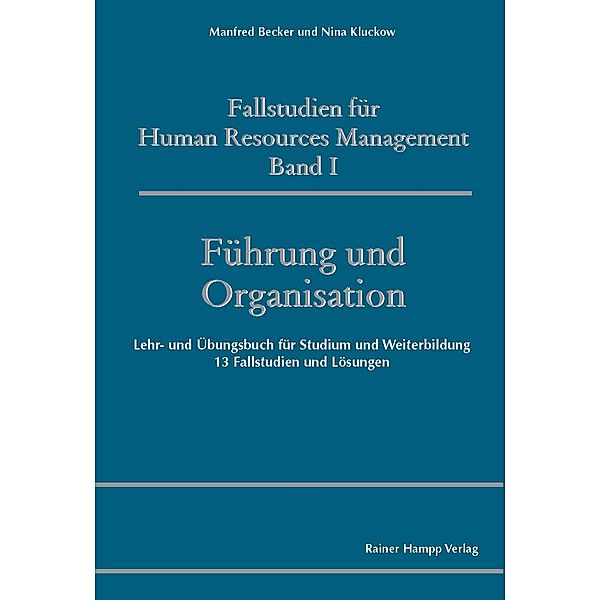 Fallstudien für Human Resources Management, Band I, Führung und Organisation, Manfred Becker, Nina Kluckow