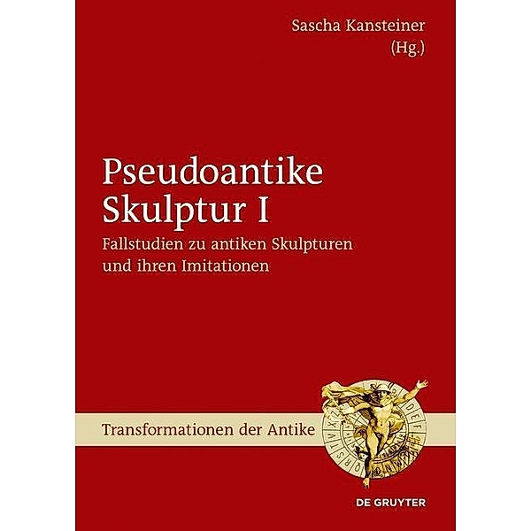 Fallstudien zu antiken Skulpturen und ihren Imitationen / Transformationen der Antike Bd.45