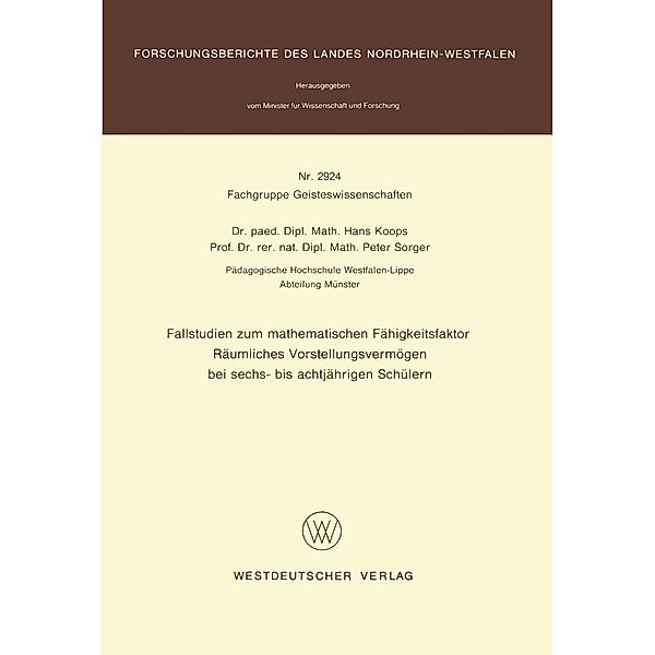 Fallstudien zum mathematischen Fähigkeitsfaktor Räumliches Vorstellungsvermögen bei sechs- bis achtjährigen Schülern / Forschungsberichte des Landes Nordrhein-Westfalen, Hans Koops