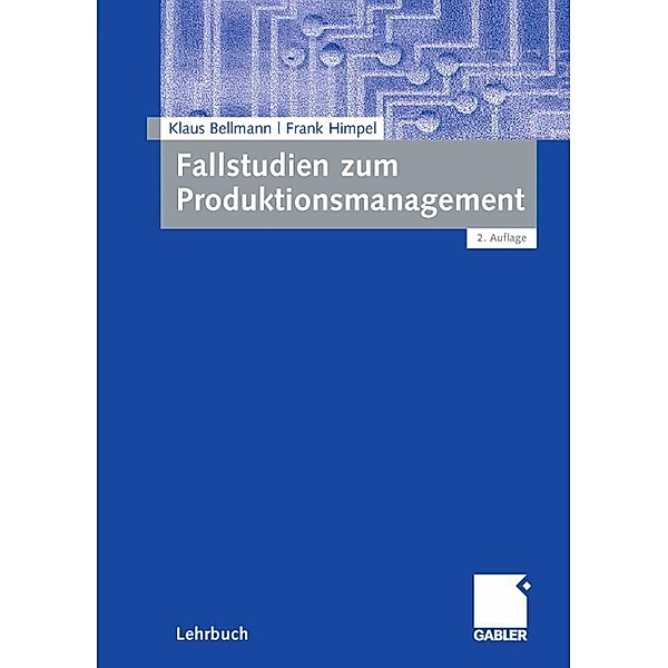 Fallstudien zum Produktionsmanagement, Klaus Bellmann, Frank Himpel