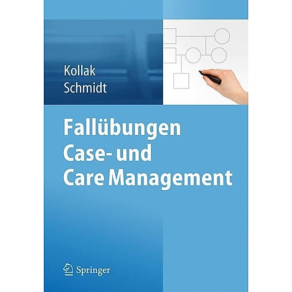 Fallübungen Care und Case Management, Ingrid Kollak, Stefan Schmidt