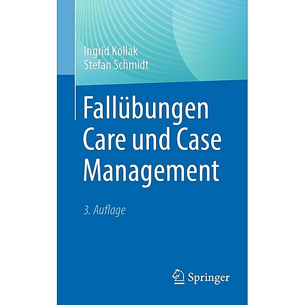 Fallübungen Care und Case Management, Ingrid Kollak, Stefan Schmidt