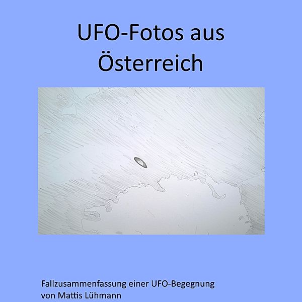 Fallzusammenfassung einer UFO-Begegnung - 1 - Ufo-Fotos aus Österreich, Mattis Lühmann