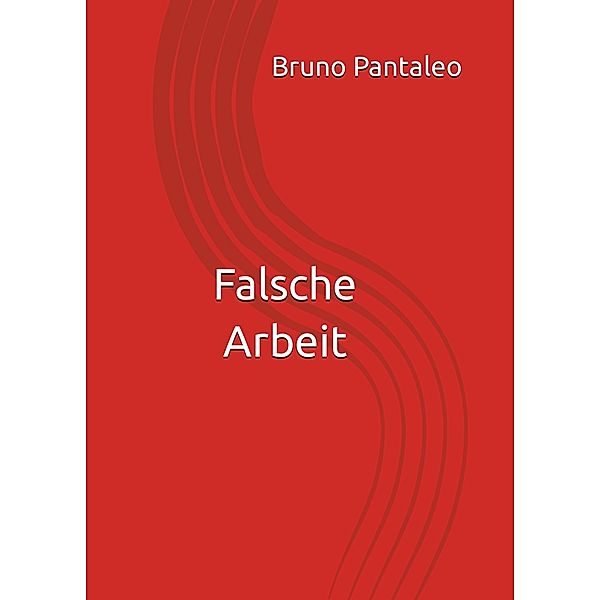 Falsche Arbeit, Bruno Pantaleo