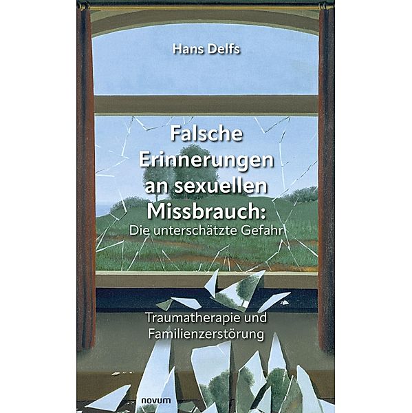 Falsche Erinnerungen an sexuellen Missbrauch: Die unterschätzte Gefahr, Hans Delfs