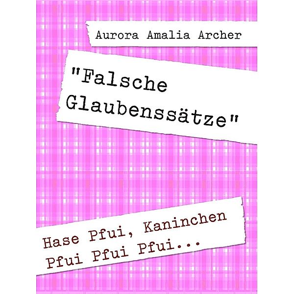 Falsche Glaubenssätze, Aurora Amalia Archer