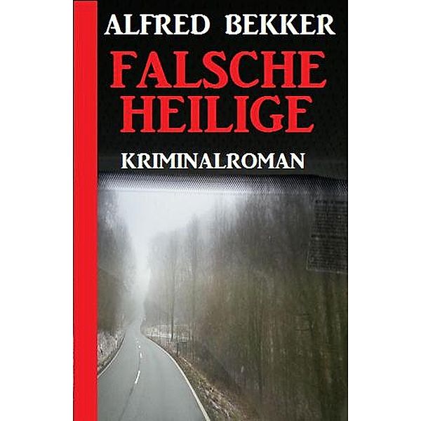 Falsche Heilige: Kriminalroman (Alfred Bekker Thriller Edition) / Alfred Bekker Thriller Edition, Alfred Bekker