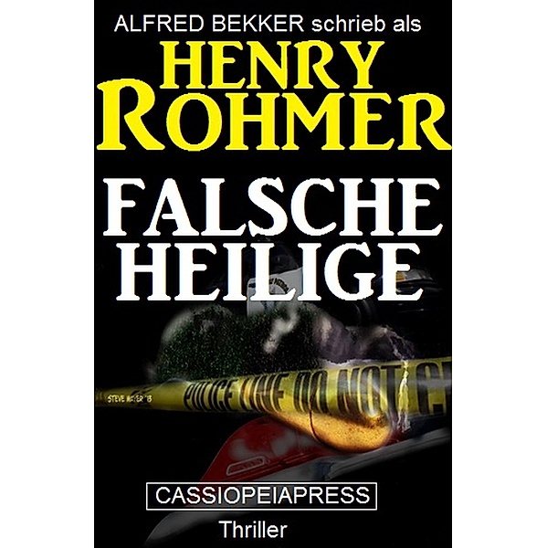 Falsche Heilige: Thriller / Alfred Bekker schreibt als Henry Rohmer Bd.2, Alfred Bekker, Henry Rohmer