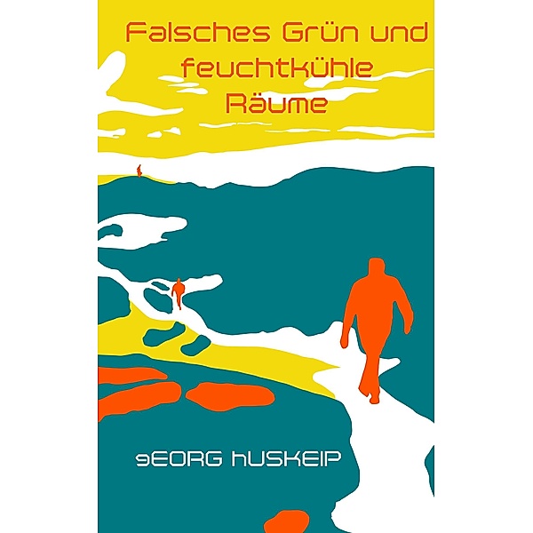 Falsches Grün und feuchtkühle Räume, Georg Huskeip