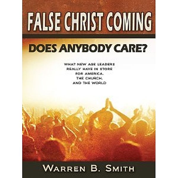 False Christ Coming, Warren B. Smith