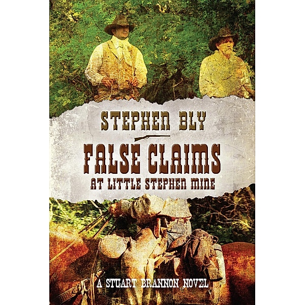 False Claims at the Little Stephen Mine (Stuart Brannon, #2) / Stuart Brannon, Stephen Bly