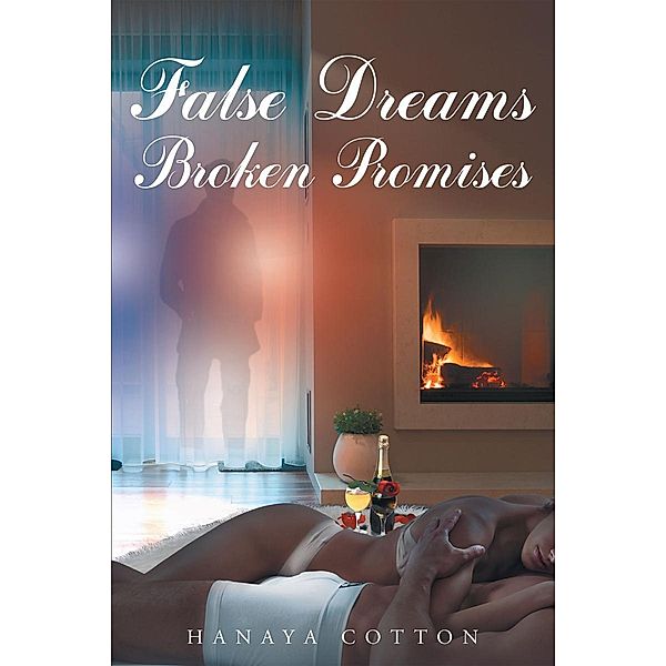False Dreams Broken Promises / Page Publishing, Inc., Hanaya Cotton