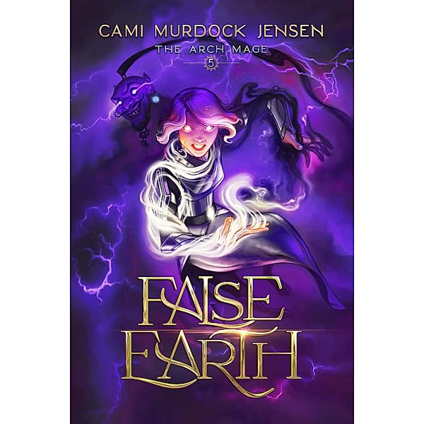 False Earth (The Arch Mage, #5) / The Arch Mage, Cami Murdock Jensen
