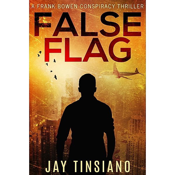 False Flag (Frank Bowen conspiracy thriller, #1) / Frank Bowen conspiracy thriller, Jay Tinsiano