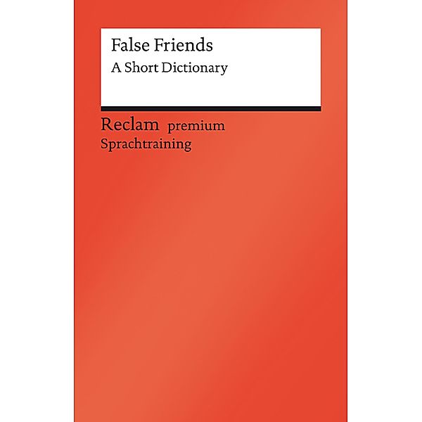 False Friends: A Short Dictionary / Reclam premium Sprachtraining, Burkhard Dretzke, Margaret Nester