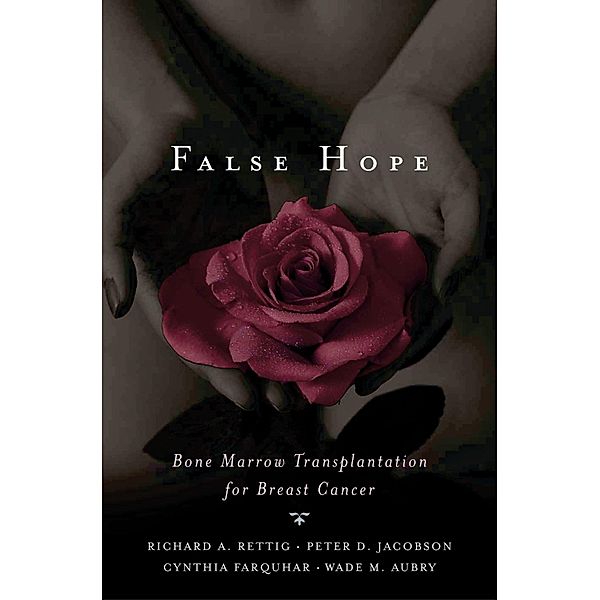 False Hope, Richard A. Rettig, Peter D. Jacobson, Cynthia M. M. D. Farquhar, Wade M. M. D. Aubry