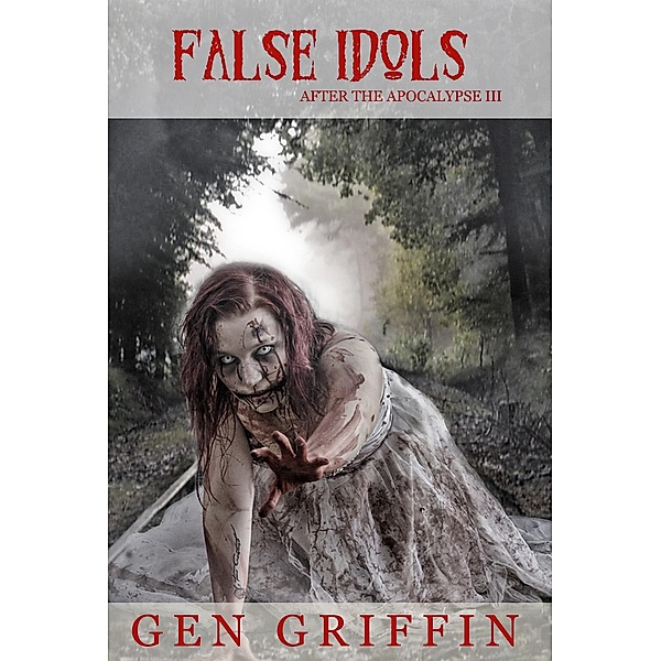 False Idols (After The Apocalypse, #3) / After The Apocalypse, Gen Griffin