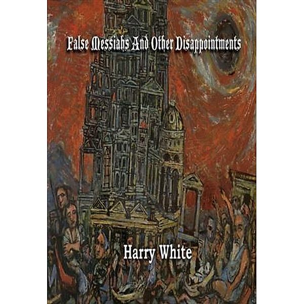 False Messiahs and Other Disappointments, Harry White