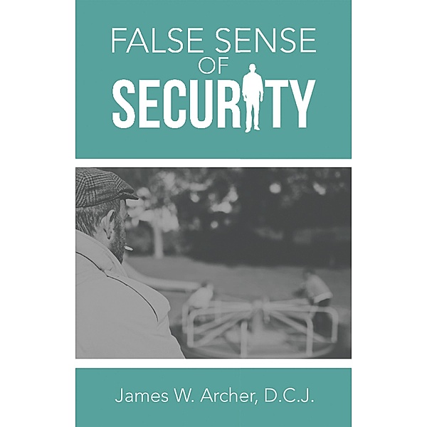 False Sense of Security, James W. Archer D. C. J.