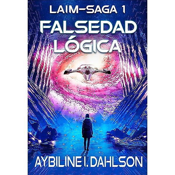 Falsedad lógica (Laim-Saga, #1) / Laim-Saga, Aybiline I. Dahlson