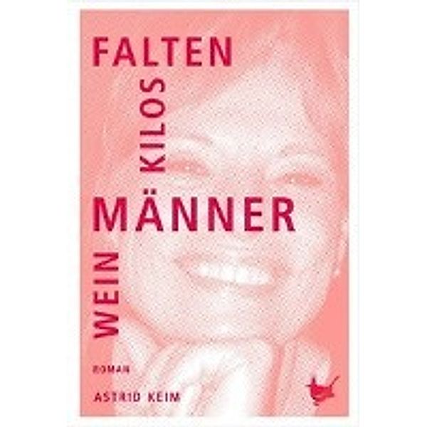 Falten, Kilos, Männer, Wein, Astrid Keim